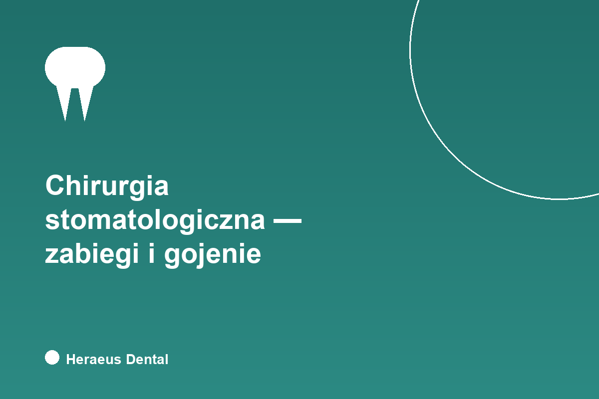 Chirurgia stomatologiczna - zabiegi i gojenie, Heraeus Dental