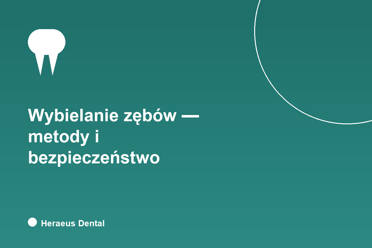 Wybielanie zębów - metody i bezpieczeństwo, Heraeus Dental